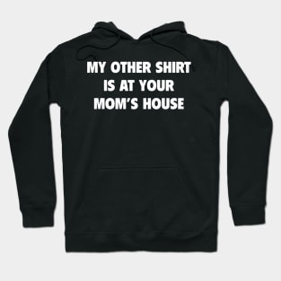 My Other Shirt Is At Your Mom Hoodie